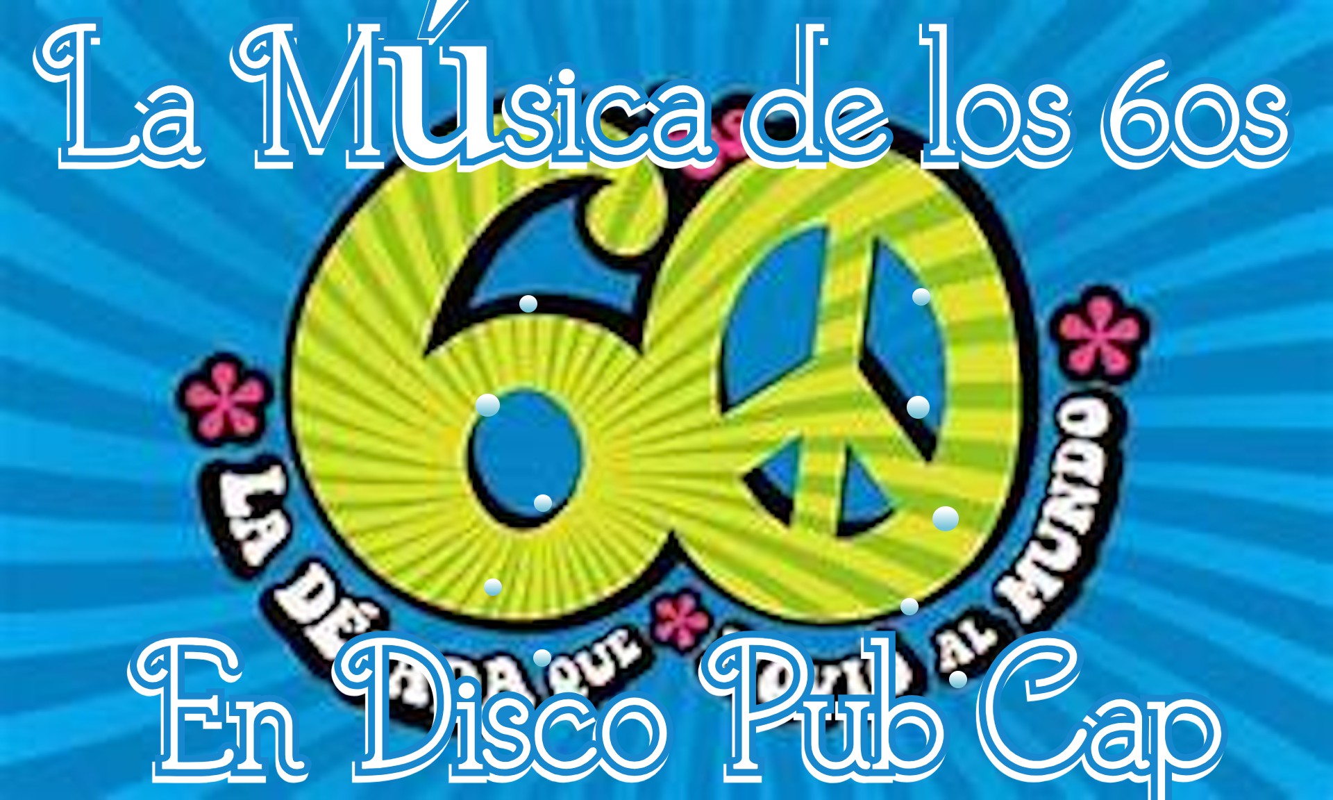 ¡¡¡¡LA MÚSICA DE LOS 60 EN DISCO PUB CAP. DE JUEVES A DOMINGO EN CAP VALENCIA!!!!
