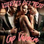 ¡¡¡¡VIERNES DEL TRIO EN CAP VALENCIA. PRECIOS ESPECIALES SI VENÍS EN TRÍO!!!!